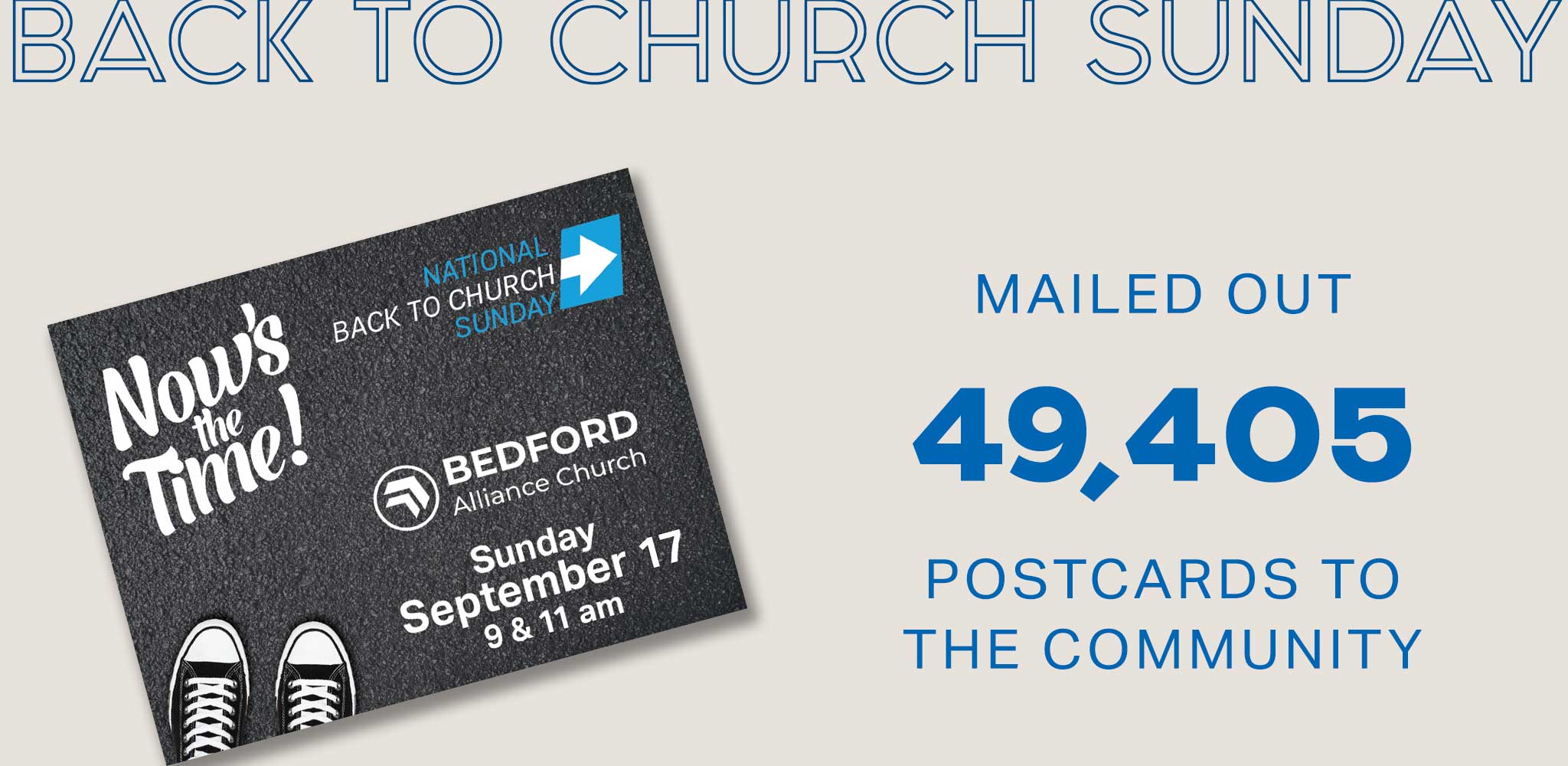 We mailed out 49,405 postcards to the community for Back to Church Sunday.