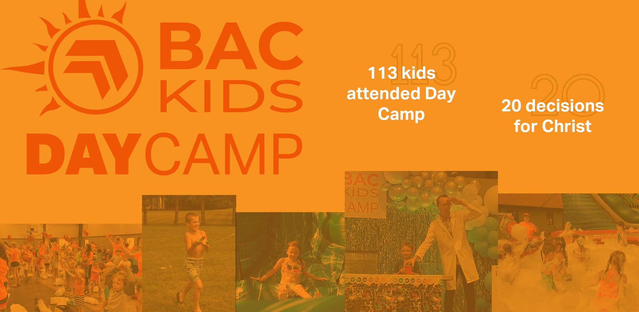 113 kids attended day camp and 20 started a relationship with Christ.