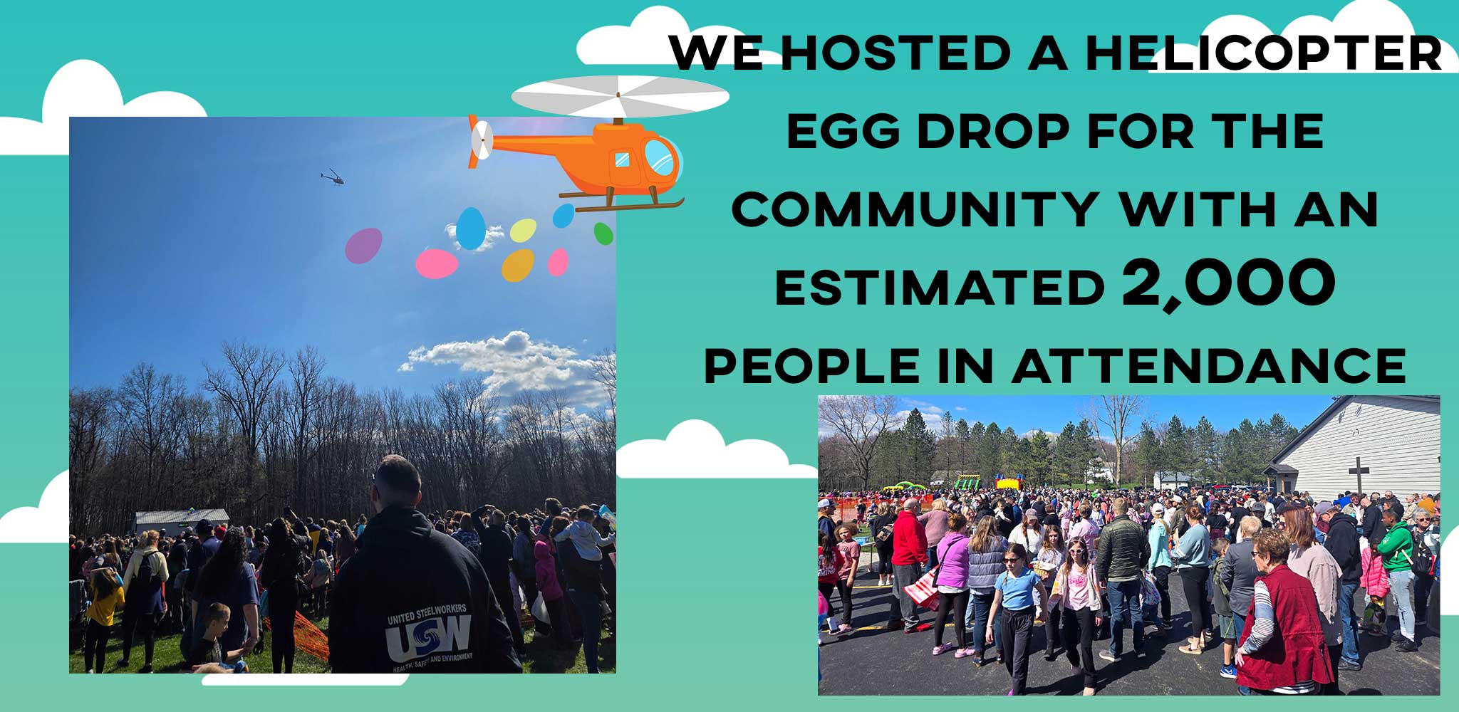 We hosted a Helicopter Egg Drop for the community with an estimated 2,000 people in attendance.