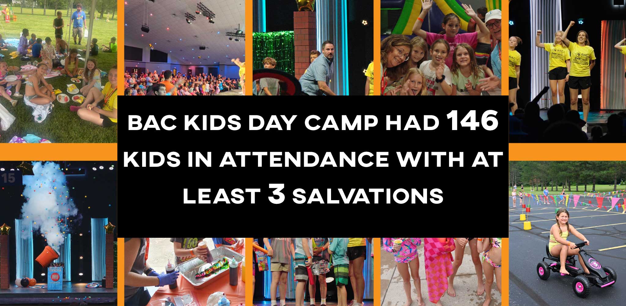 BAC Kids Day Camp had 146 kids in attendance with at least 3 salvations.