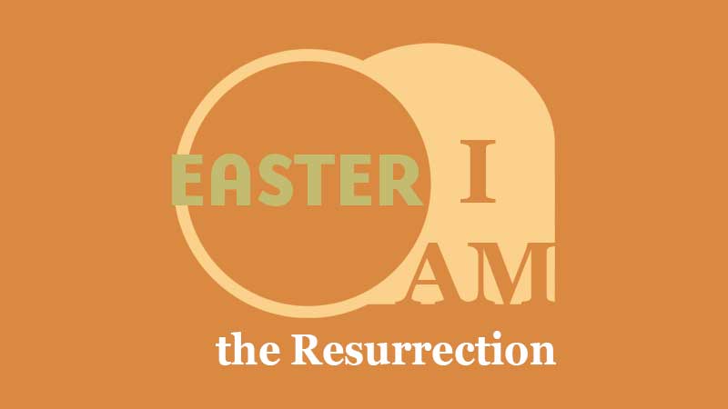 I AM the Resurrection