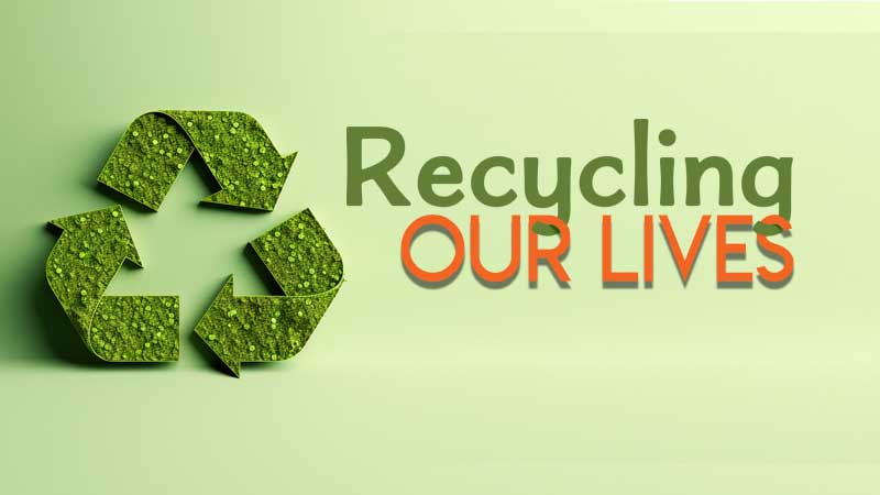 Recycling Our Lives