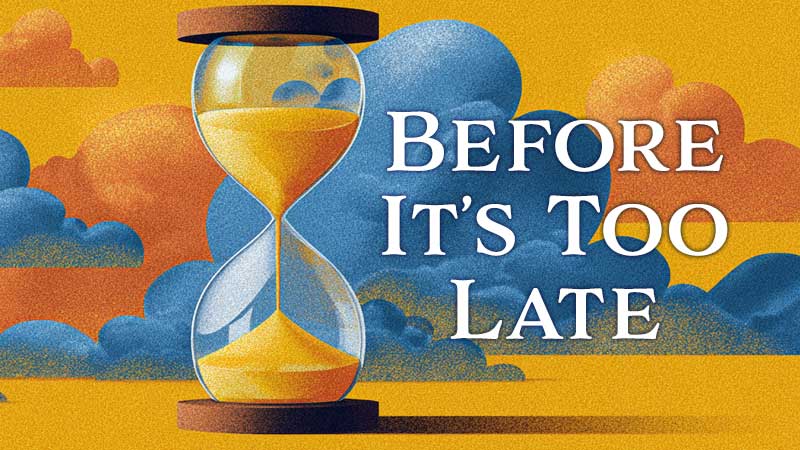 Before It's Too Late