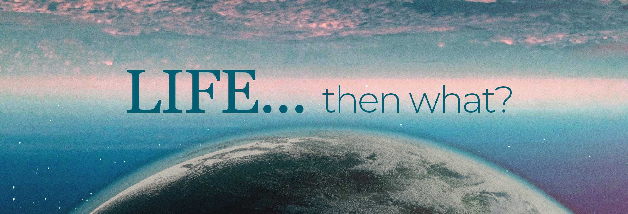 Life... Then What?