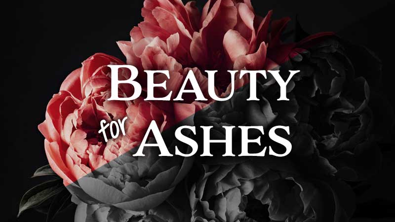 Beauty for Ashes