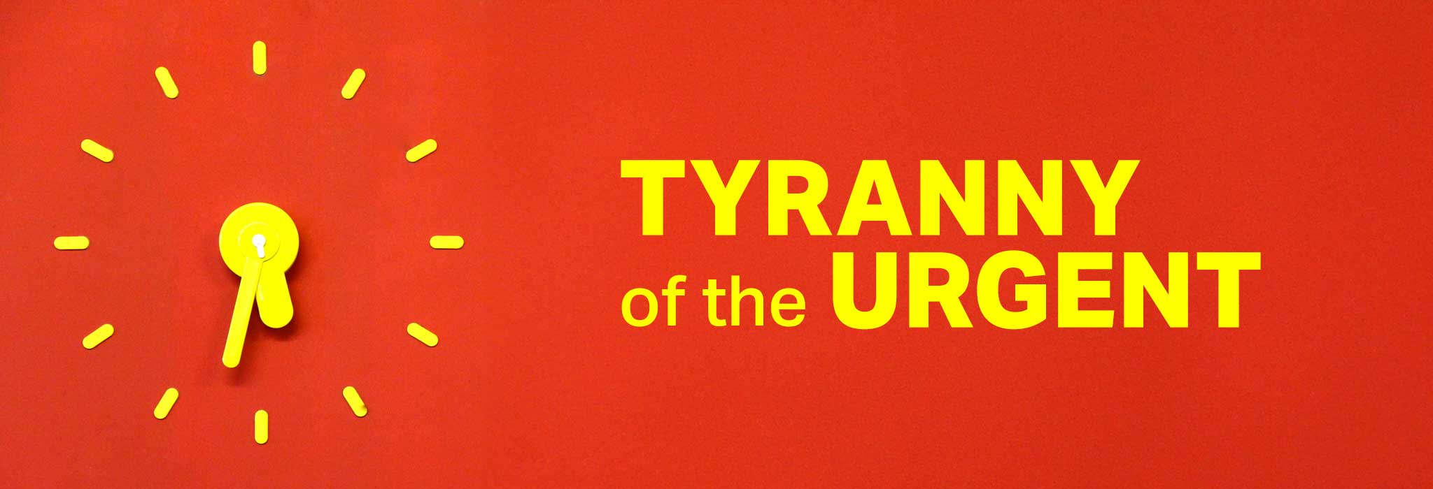 Tyranny of the Urgent
