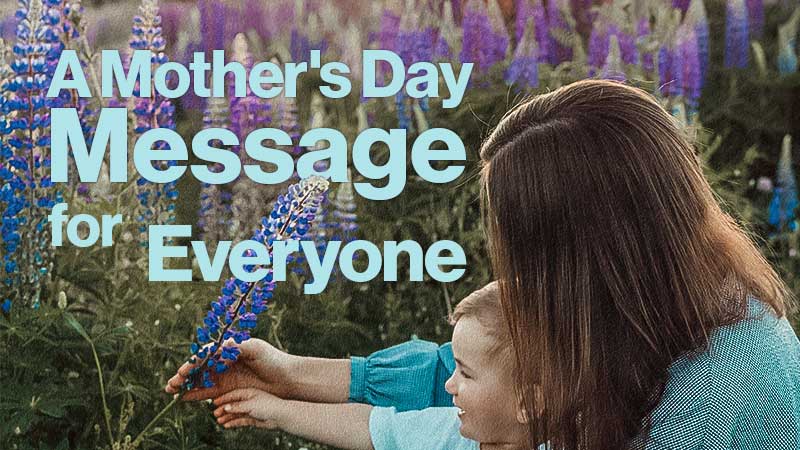 A Mother's Day Message for Everyone